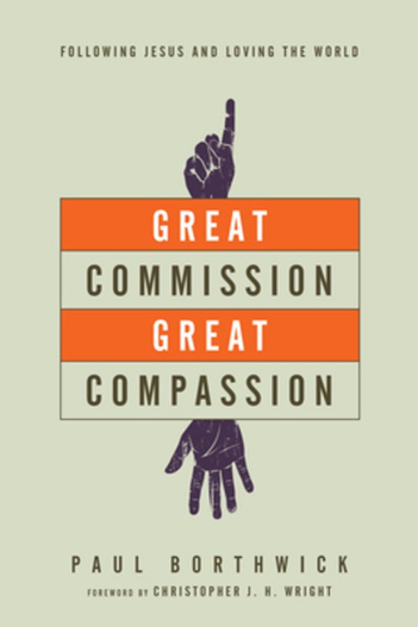 Great Commission, Great Compassion: Following Jesus And Loving The World-..
