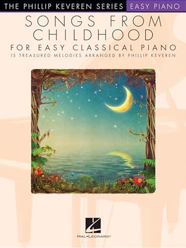 Songs From Childhood For Easy Classical Piano: Arr. Phillip Keveren The Phillip Keveren Series Easy Piano-..