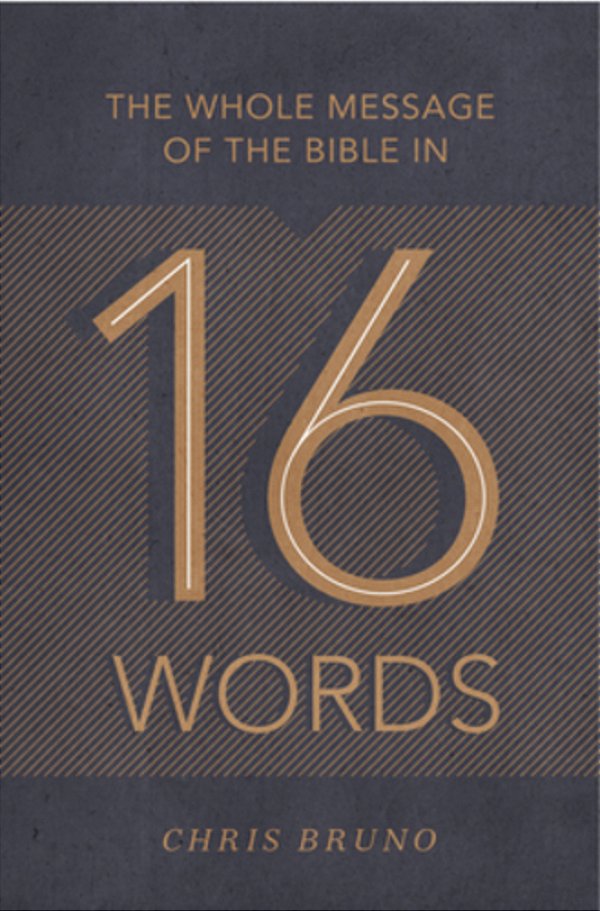 The Whole Message Of The Bible In 16 Words-..
