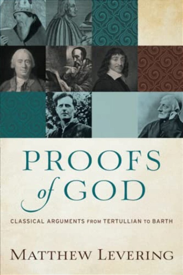 Proofs Of God: Classical Arguments From Tertullian To Barth-..