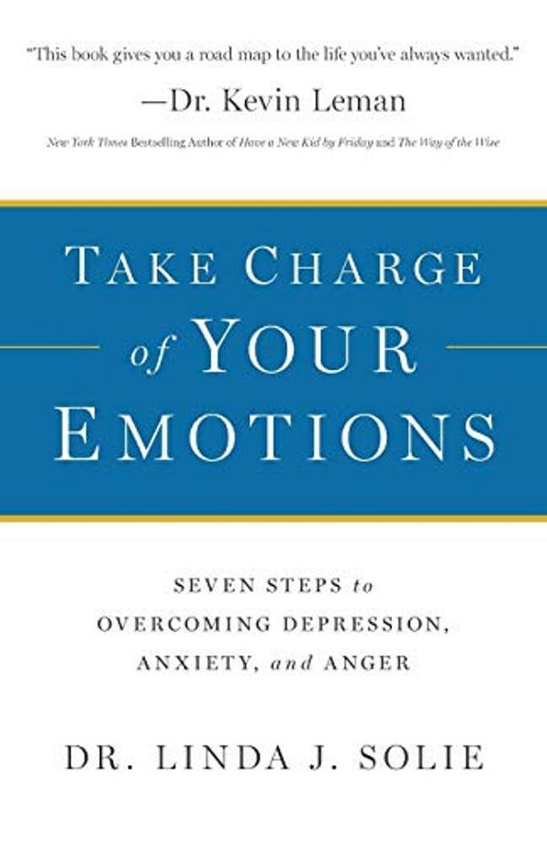Take Charge Of Your Emotions: Seven Steps To Overcoming Depression, Anxiety, And Anger-..