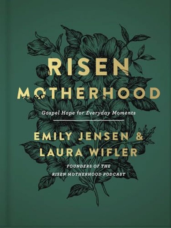 Risen Motherhood: Gospel Hope For Everyday Moments-..