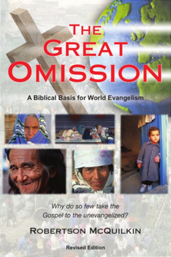 The Great Omission: A Biblical Basis For World Evangelism-..