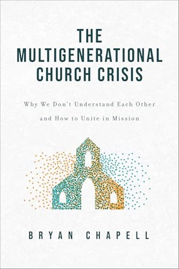The Multigenerational Church Crisis: Why We Don't Understand Each Other And How To Unite In Mission-..