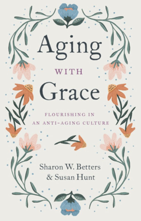 Aging With Grace: Flourishing In An Anti-Aging Culture-..