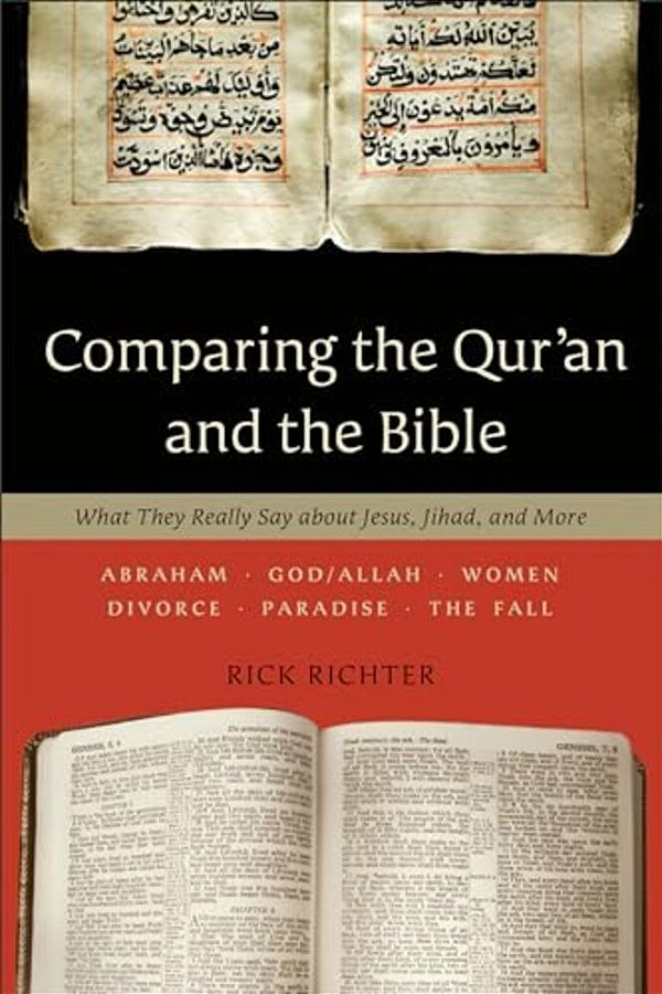 Comparing The Qur'An And The Bible: What They Really Say About Jesus, Jihad, And More-..