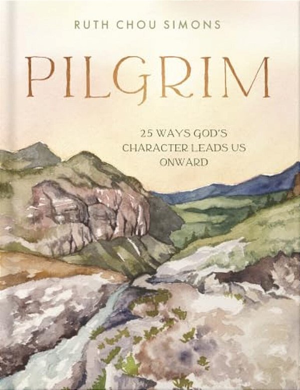 Pilgrim: 25 Ways God's Character Leads US Onward-..