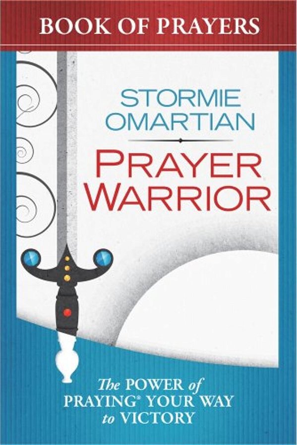 Prayer Warrior Book Of Prayers: The Power Of Praying Your Way To Victory-..