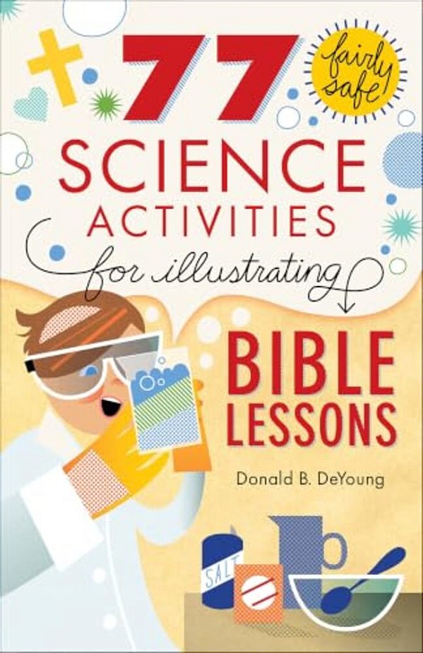 77 Fairly Safe Science Activities For Illustrating Bible Lessons-..