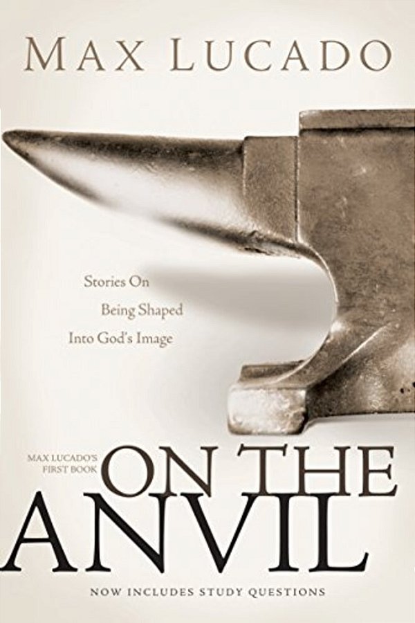 On The Anvil: Max Lucado's First Book-..