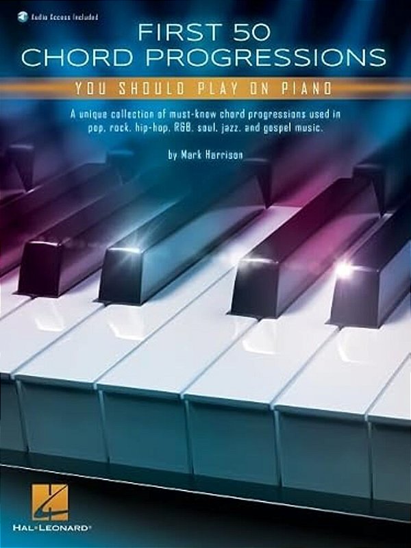 First 50 Chord Progressions You Should Play On Piano - Includes Online Audio Demo Tracks-..