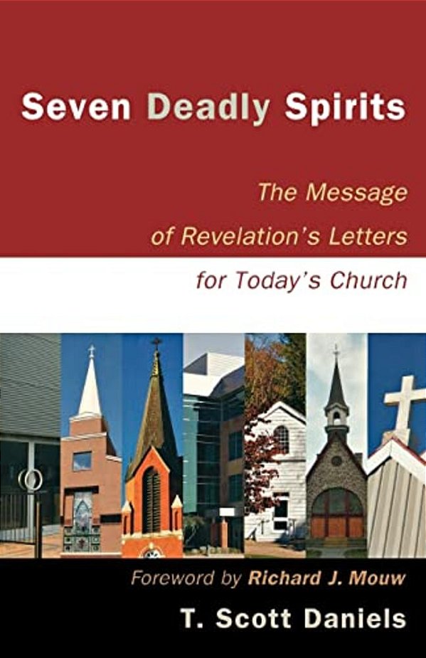 Seven Deadly Spirits: The Message Of Revelation's Letters For Today's Church-..