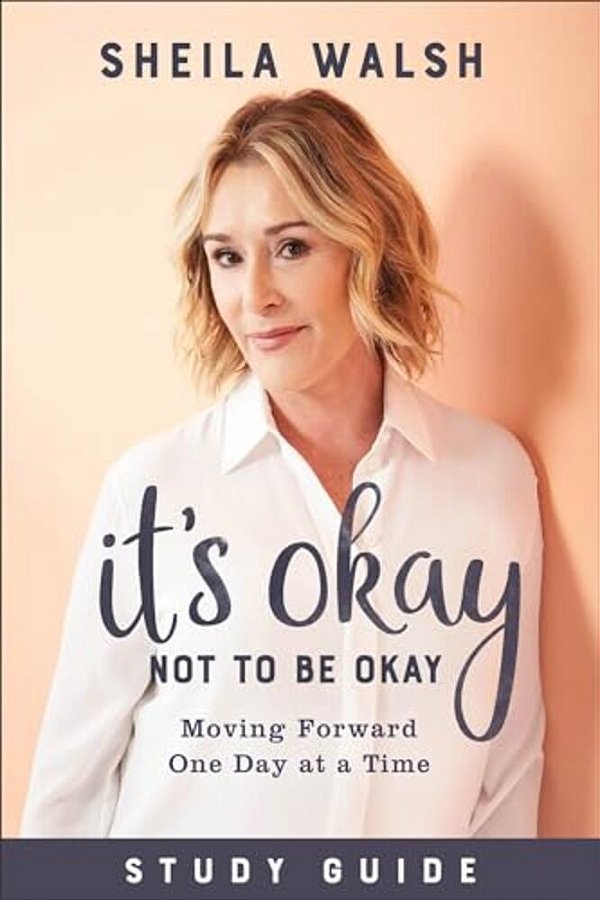 It's Okay Not To Be Okay Study Guide: Moving Forward One Day At A Time-..