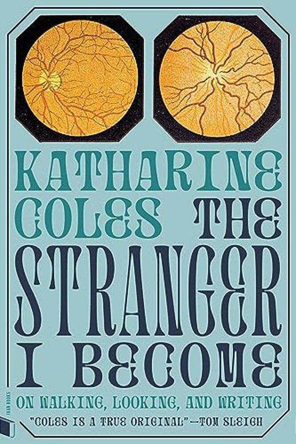 The Stranger I Become: On Walking, Looking, And Writing-..