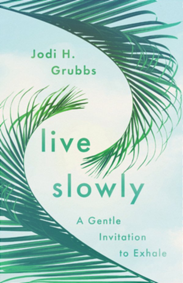 Live Slowly: A Gentle Invitation To Exhale-..