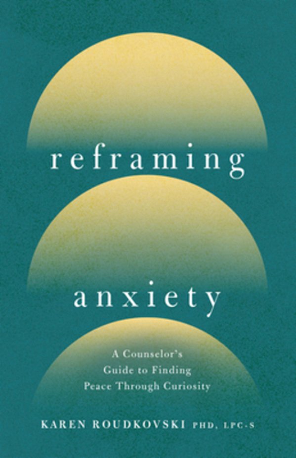 Reframing Anxiety: A Counselor's Guide To Finding Peace Through Curiosity-..