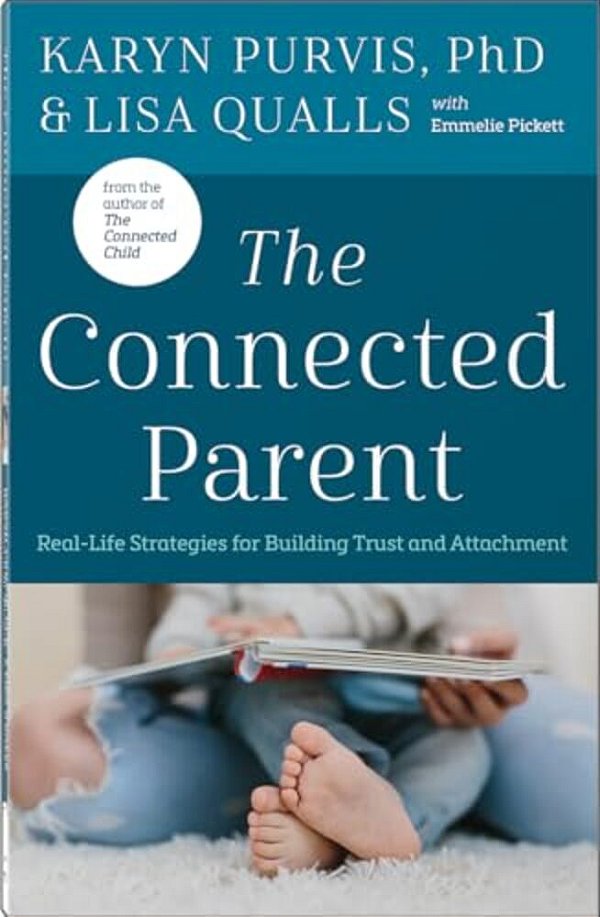 The Connected Parent: Real-Life Strategies For Building Trust And Attachment-..