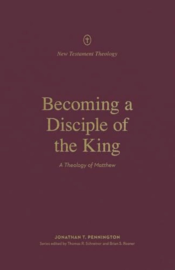 Becoming A Disciple Of The King: A Theology Of Matthew-..
