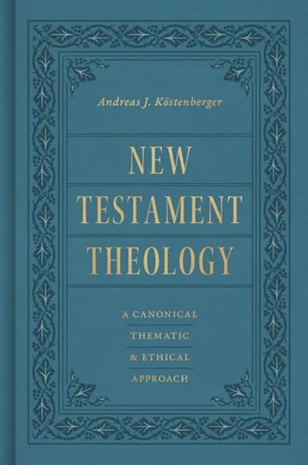 New Testament Theology: A Canonical, Thematic, And Ethical Approach-..