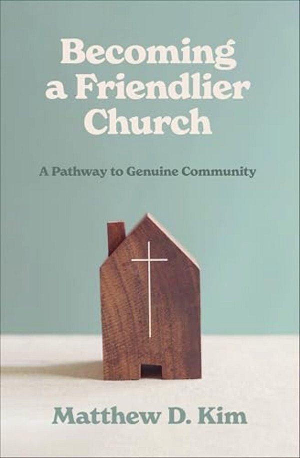 Becoming A Friendlier Church: A Pathway To Genuine Community-..