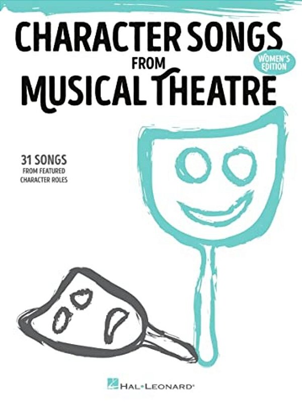 Character Songs From Musical Theatre - Women's Edition: 31 Songs From Featured Character Roles-..
