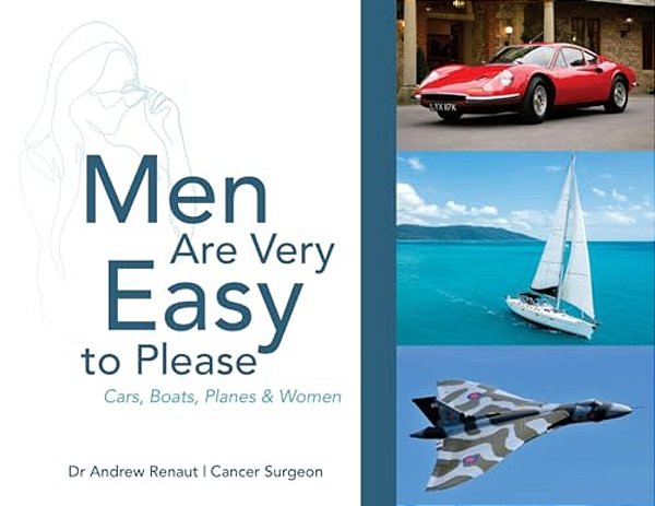 Men Are Very Easy To Please: A Humorous Look At Men's Mental Health And Their Passion For Cars, Boats, Planes And Women-..