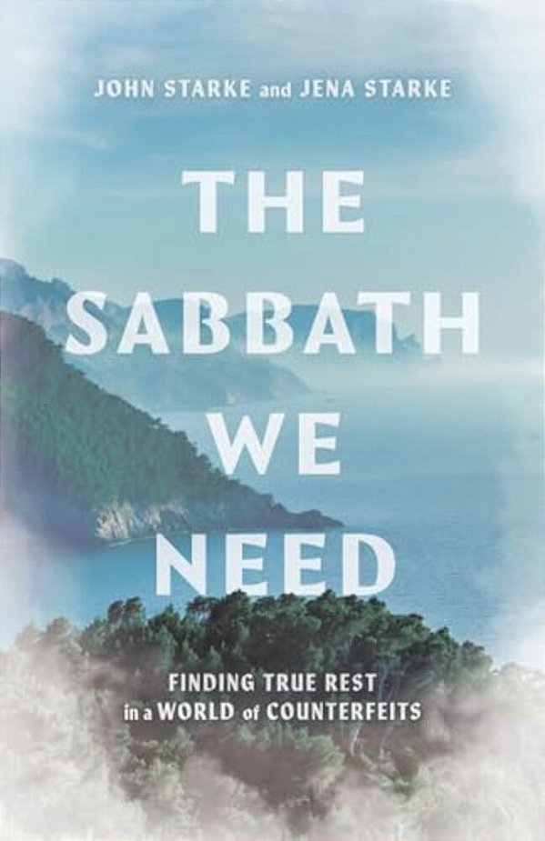 The Sabbath We Need: Finding True Rest In A World Of Counterfeits-..