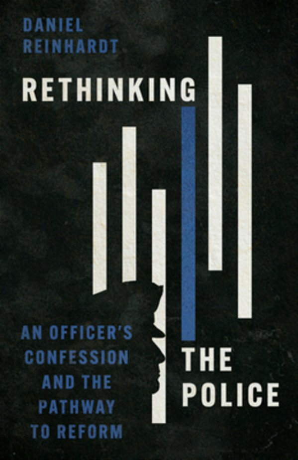 Rethinking The Police: An Officer's Confession And The Pathway To Reform-..