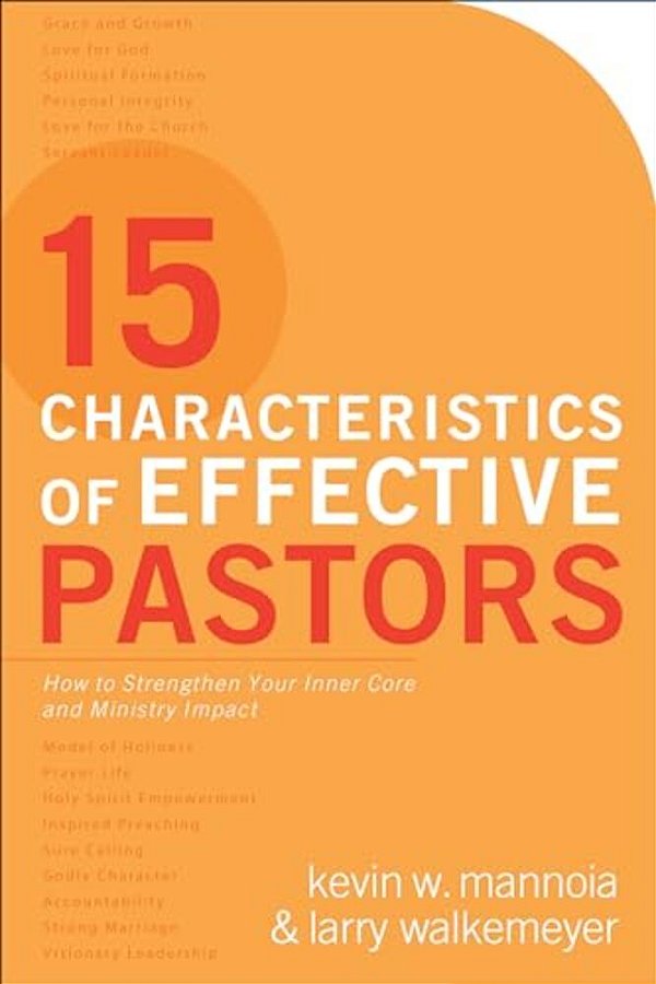 15 Characteristics Of Effective Pastors: How To Strengthen Your Inner Core And Ministry Impact-..