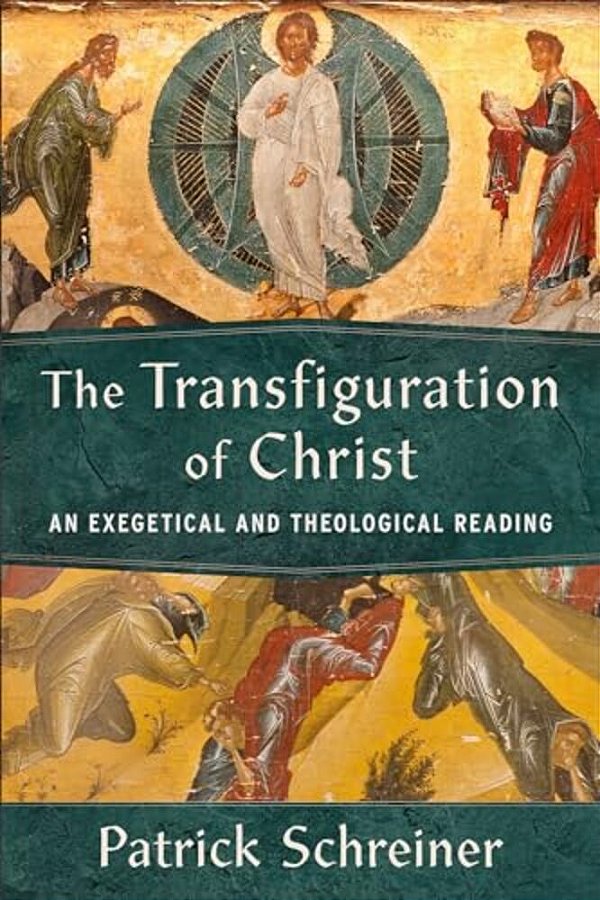 The Transfiguration Of Christ: An Exegetical And Theological Reading-..