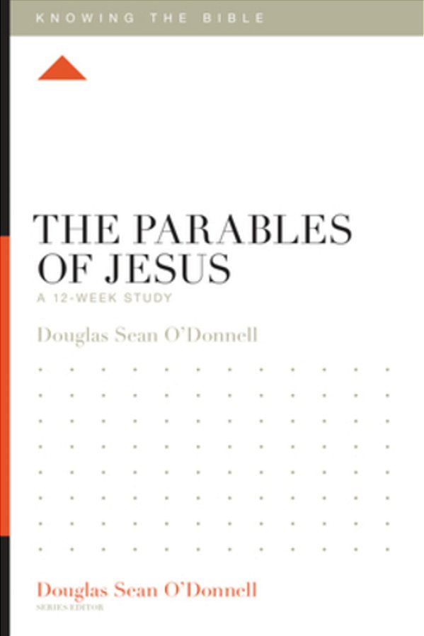 The Parables Of Jesus: A 12-Week Study-..