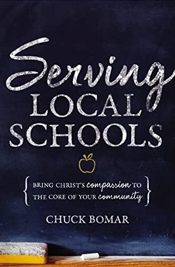 Serving Local Schools: Bring Christ's Compassion To The Core Of Your Community-..
