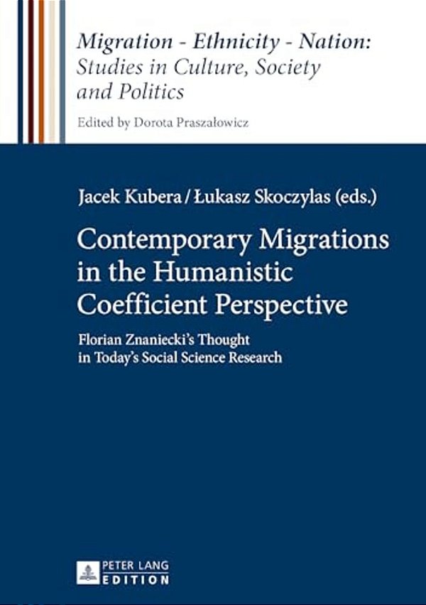 Contemporary Migrations In The Humanistic Coefficient Perspective: Florian Znaniecki's Thought In Today's Social Science Research-..
