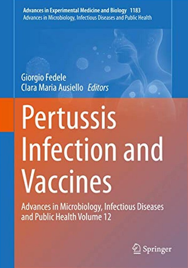 Pertussis Infection And Vaccines: Advances In Microbiology, Infectious Diseases And Public Health Volume 12-..