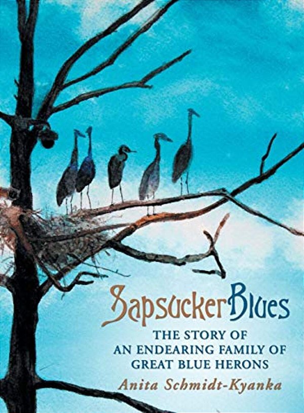 Sapsucker Blues: The Story Of An Endearing Family Of Great Blue Herons-..
