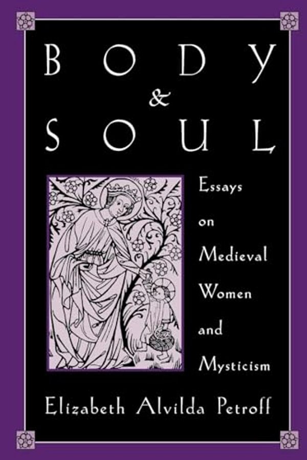 Body And Soul: Essays On Medieval Women And Mysticism-..