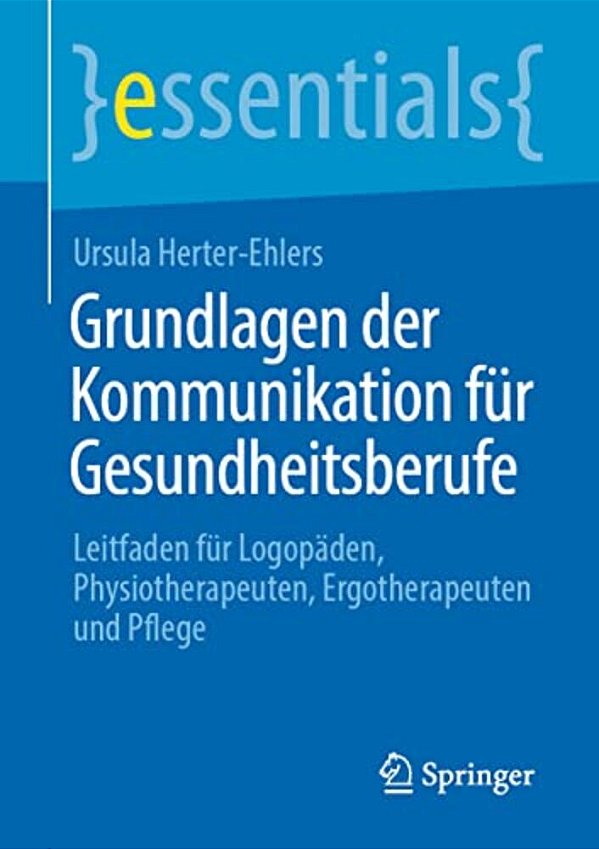 Grundlagen Der Kommunikation Für Gesundheitsberufe: Leitfaden Für Logopäden, Physiotherapeuten, Ergotherapeuten Und Pflege-..