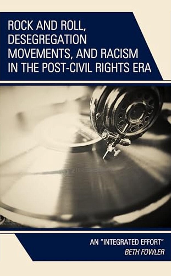 Rock And Roll, Desegregation Movements, And Racism In The Post-Civil Rights Era: An Integrated Effort-..