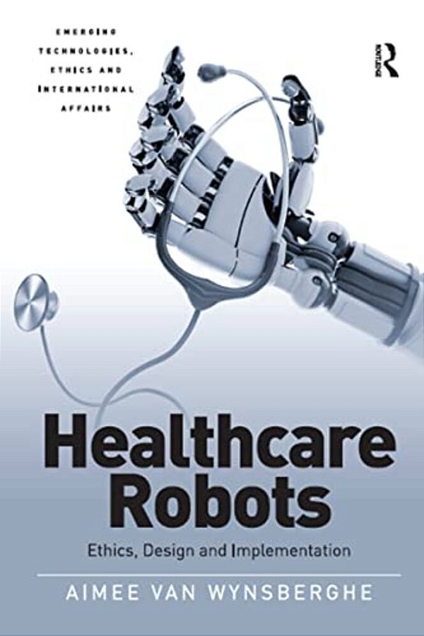 Healthcare Robots: Ethics, Design And Implementation-..
