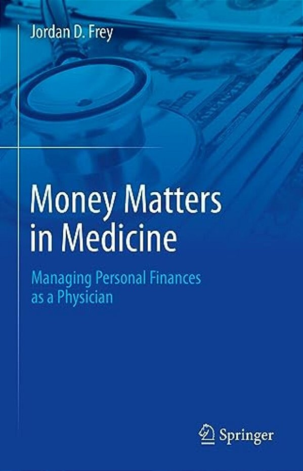 Money Matters In Medicine: Managing Personal Finances As A Physician-..