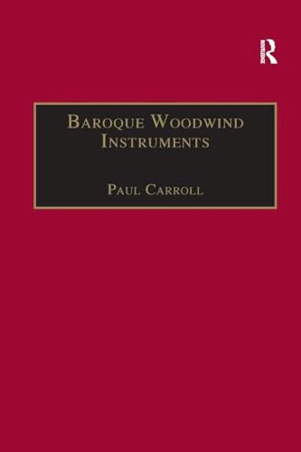 Baroque Woodwind Instruments: A Guide To Their History, Repertoire And Basic Technique-..