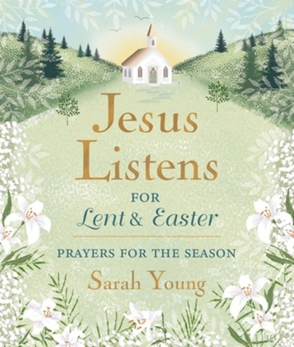 Jesus Listens--for Lent And Easter, Padded Hardcover, With Full Scriptures: Prayers For The Season - The Perfect Christian Gift For Lent And Easter-..
