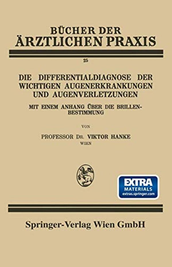 Die Differentialdiagnose Der Wichtigen Augenerkrankungen Und Augenverletzungen: Mit Einem Anhang Über Die Brillenbestimmung-..