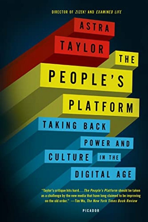 The People's Platform: Taking Back Power And Culture In The Digital Age-..