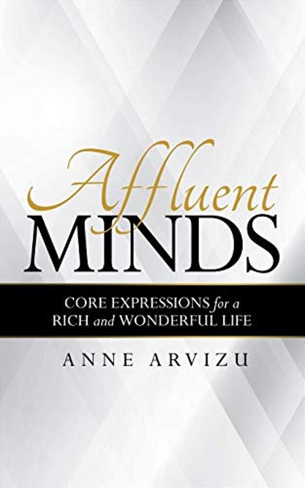 Affluent Minds: Core Expressions For A Rich And Wonderful Life-..