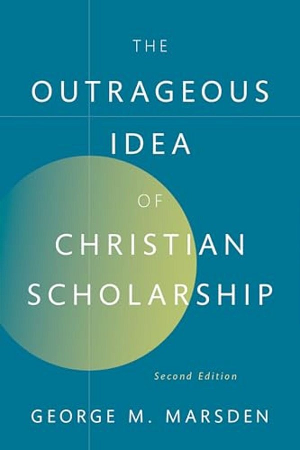 The Outrageous Idea Of Christian Scholarship-..