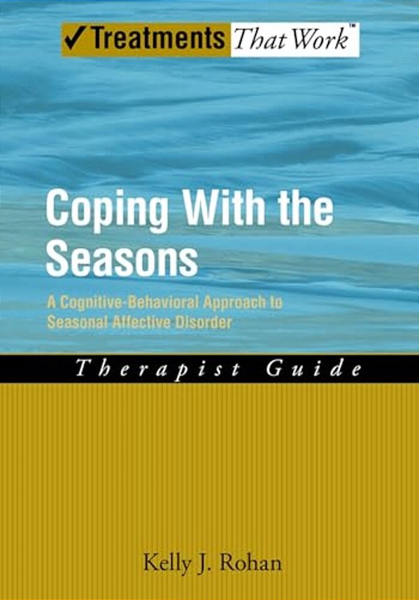 Coping With The Seasons: A Cognitive Behavioral Approach To Seasonal Affective Disorder, Therapist Guide-..