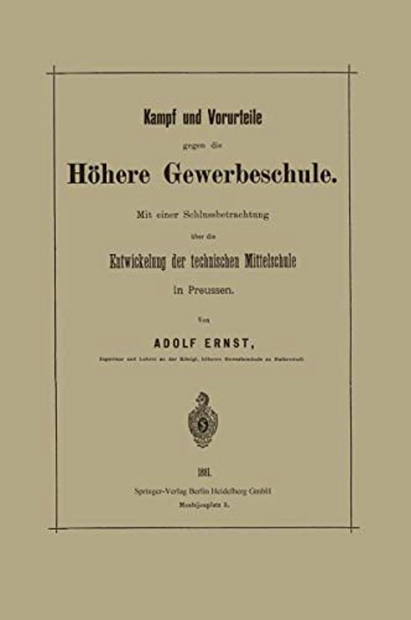 Kampf Und Vorurteile Gegen Die Höhere Gewerbeschule: Mit Einer Schlussbetrachtung Über Die Entwickelung Der Technischen Mittelschule In Preussen-..