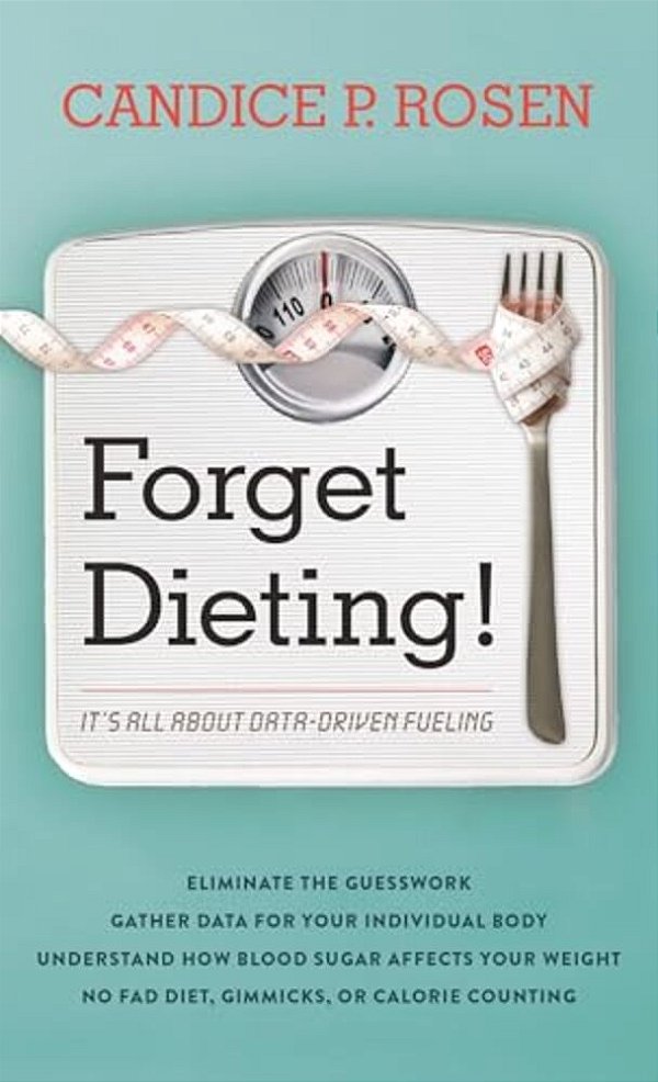 Forget Dieting!: It's All About Data-Driven Fueling-..