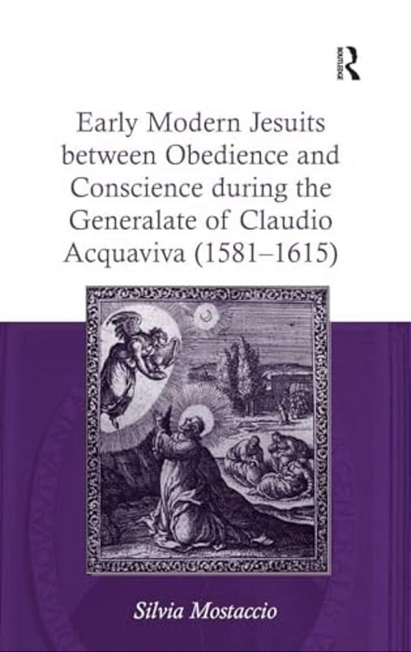 Early Modern Jesuits Between Obedience And Conscience During The Generalate Of Claudio Acquaviva (1581-1615)-..